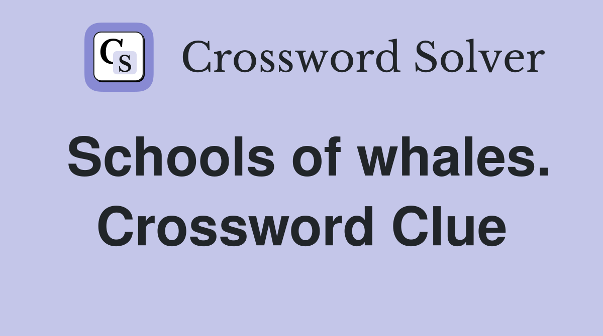 Schools of whales. Crossword Clue