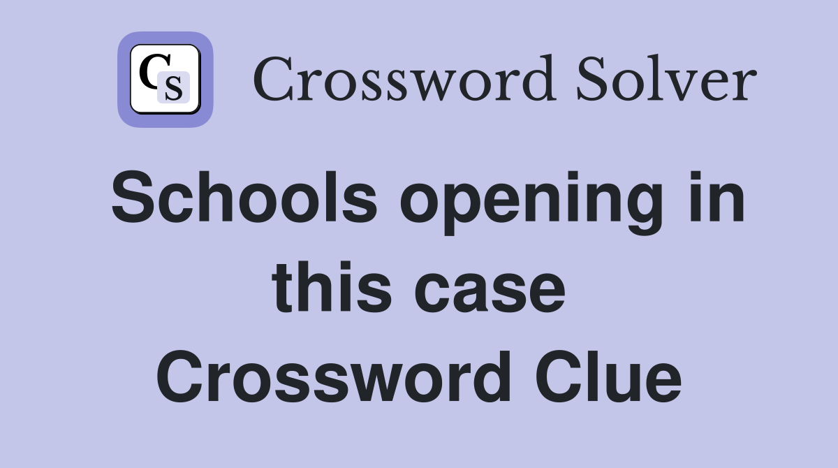 Schools opening in this case Crossword Clue