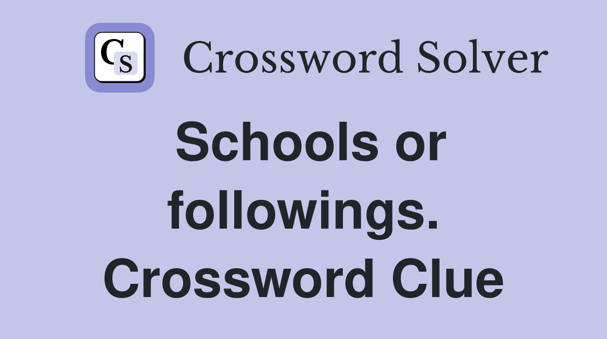 Schools or followings. Crossword Clue
