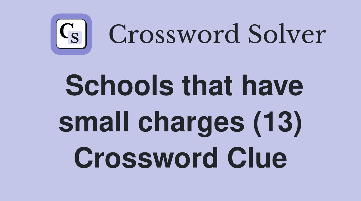 Schools that have small charges (13) Crossword Clue