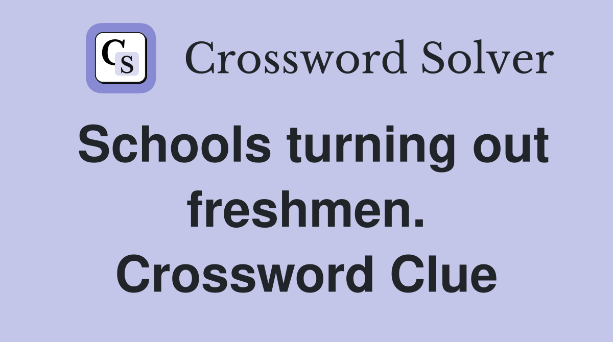 Schools turning out freshmen. Crossword Clue