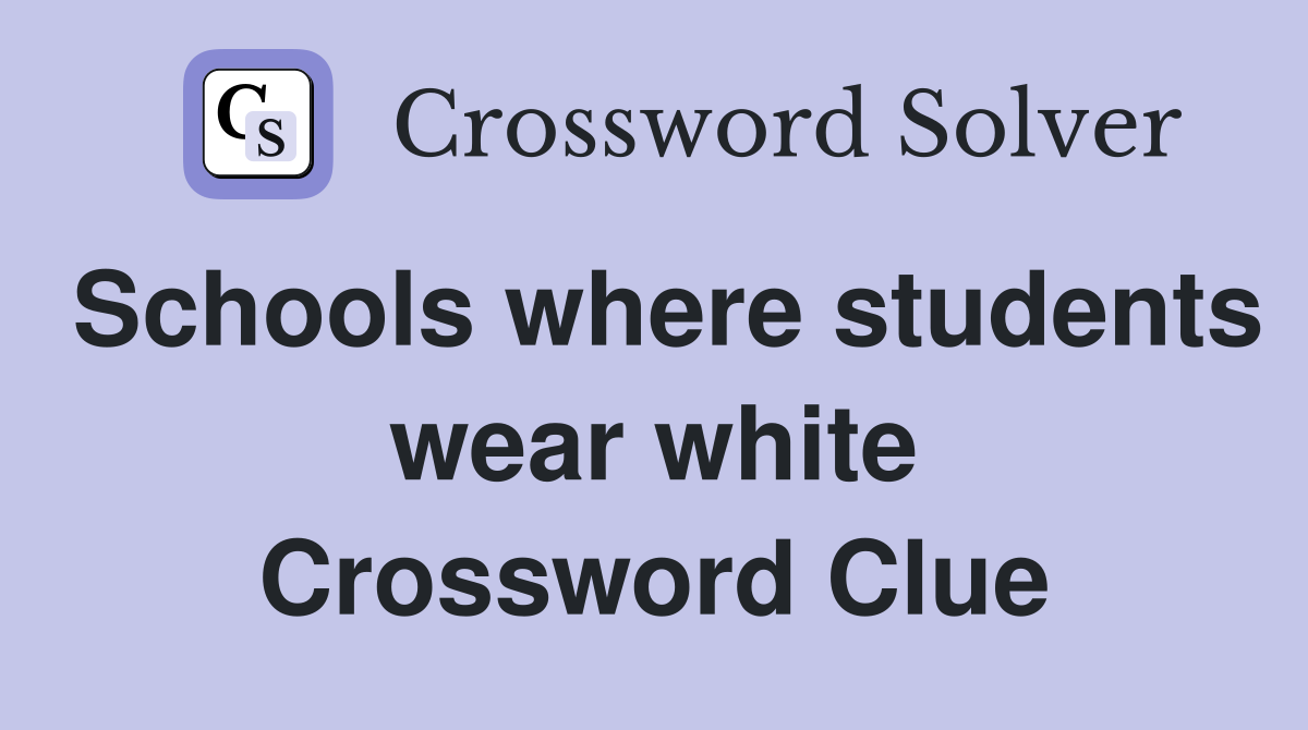 Schools where students wear white Crossword Clue