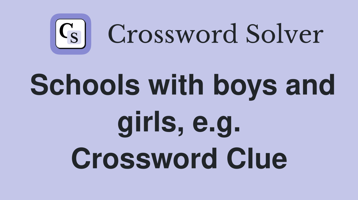 Schools with boys and girls, e.g. Crossword Clue