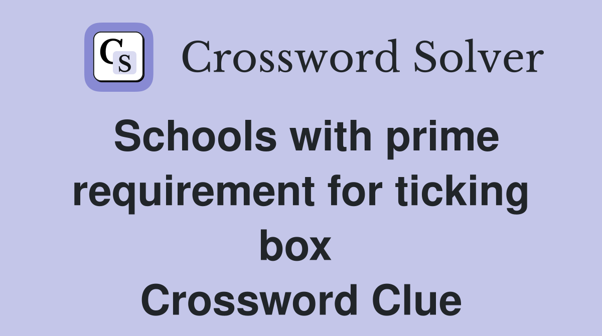 Schools with prime requirement for ticking box  Crossword Clue