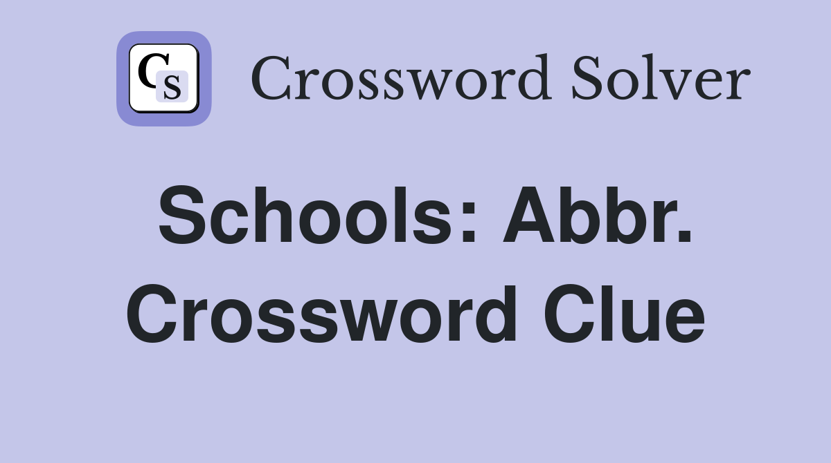 Schools: Abbr. Crossword Clue