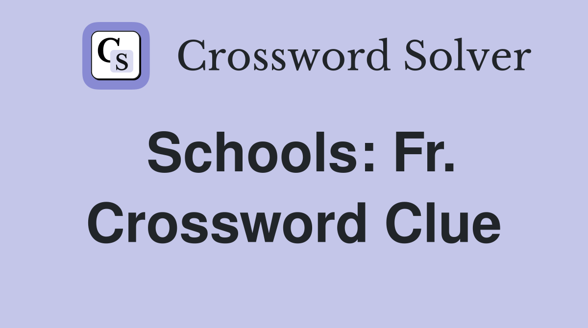 Schools: Fr. Crossword Clue