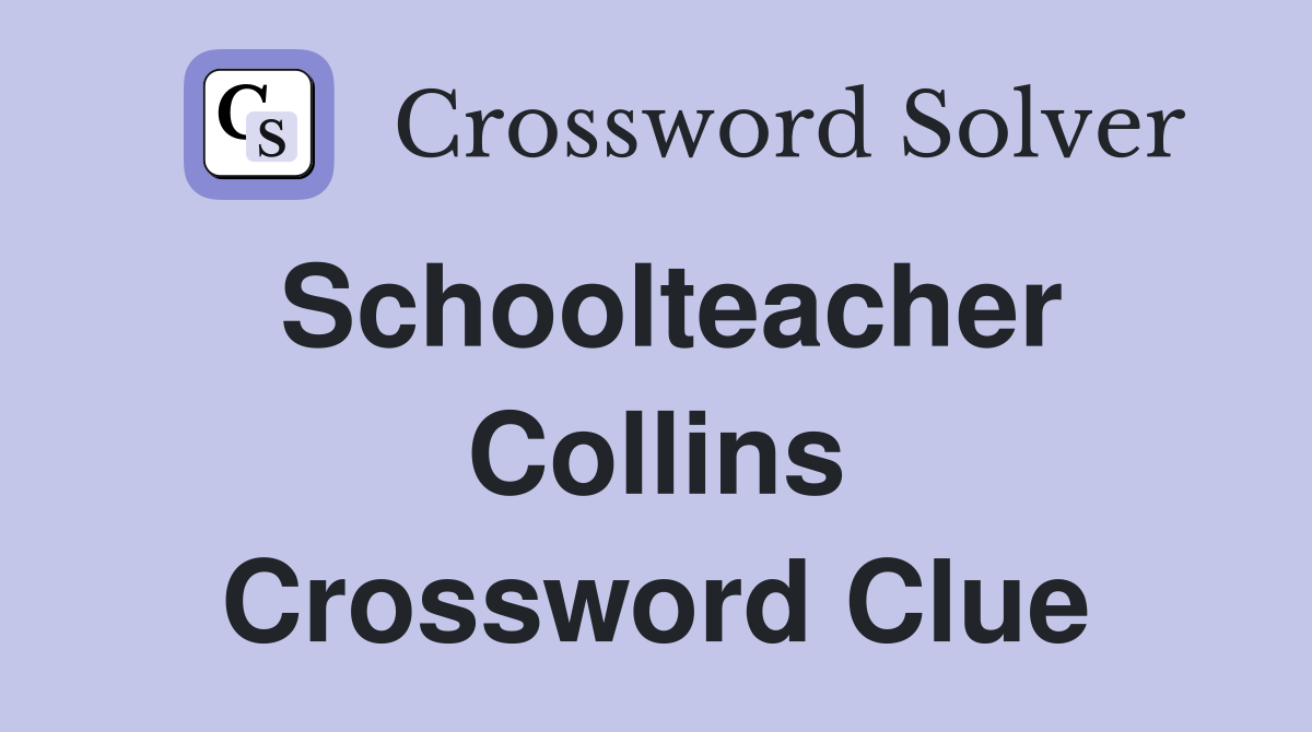 Schoolteacher Collins Crossword Clue