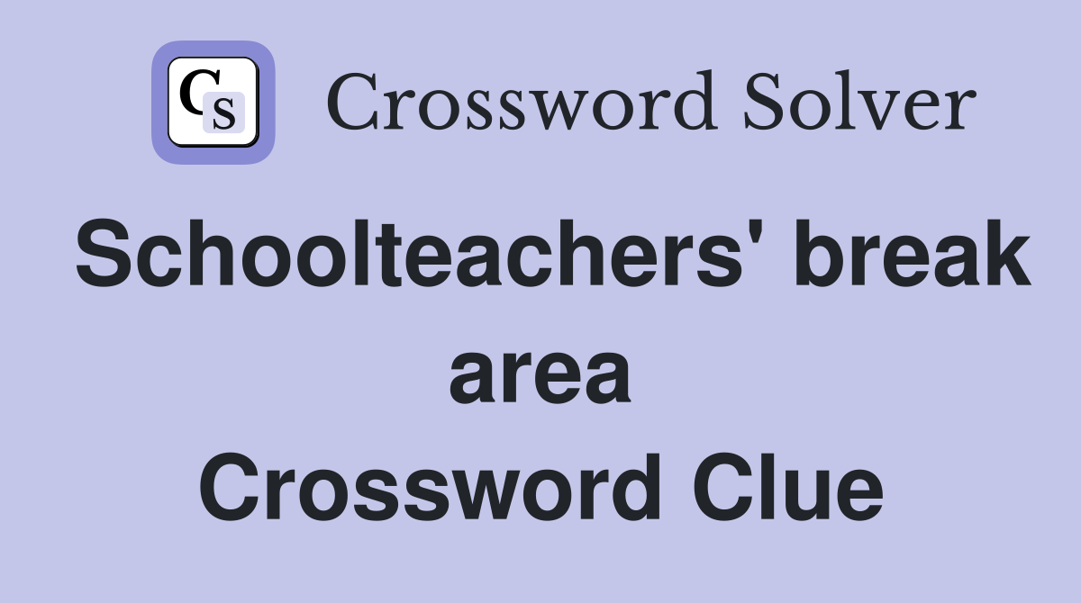 Schoolteachers' break area Crossword Clue