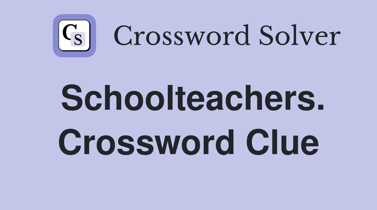 Schoolteachers. Crossword Clue