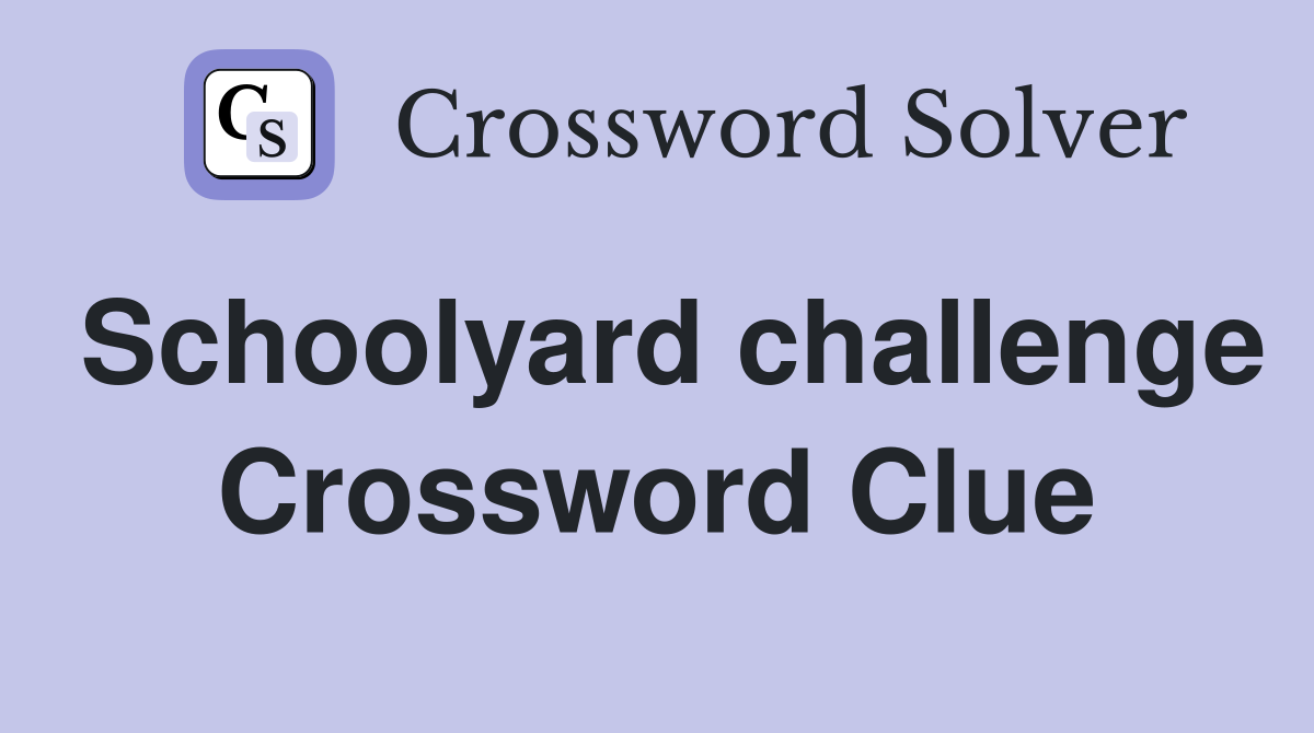 Schoolyard challenge Crossword Clue