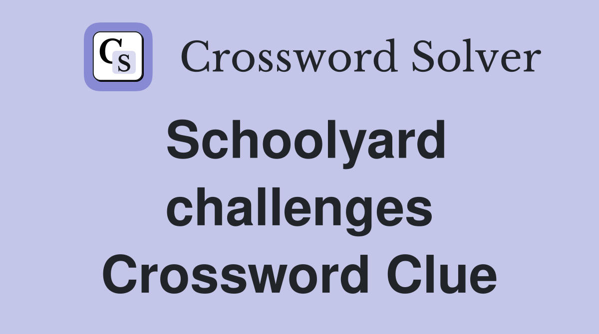 Schoolyard challenges Crossword Clue