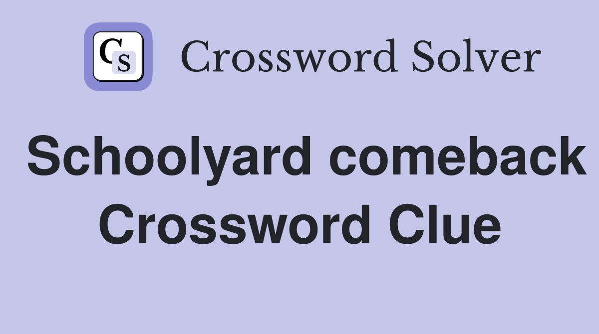 Schoolyard comeback Crossword Clue