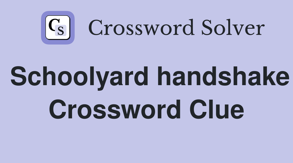 Schoolyard handshake Crossword Clue