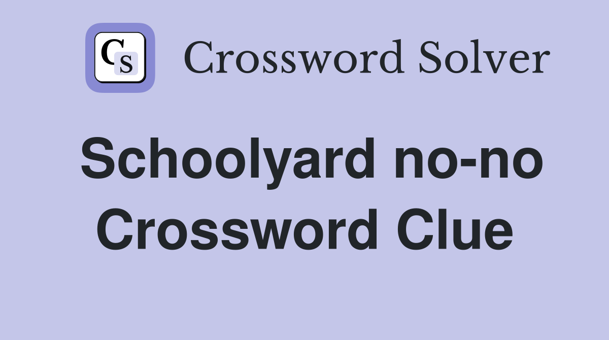 Schoolyard no-no Crossword Clue