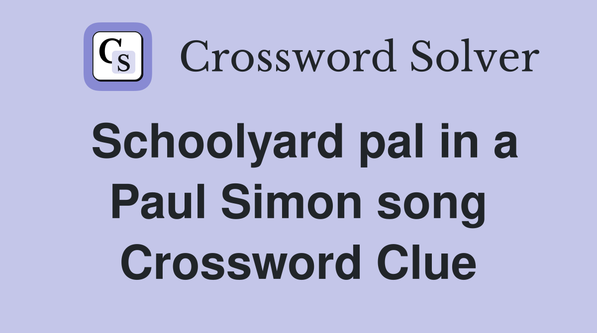 Schoolyard pal in a Paul Simon song Crossword Clue