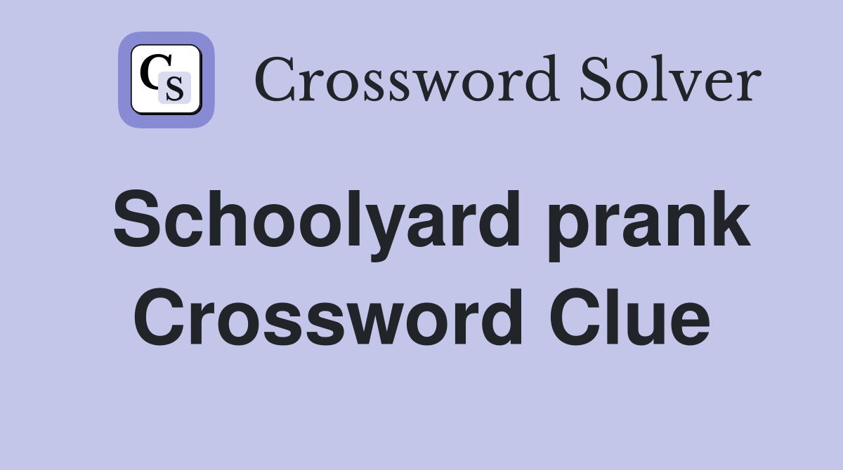 Schoolyard prank Crossword Clue