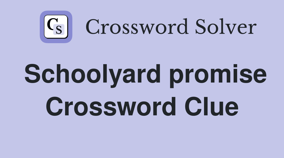 Schoolyard promise Crossword Clue