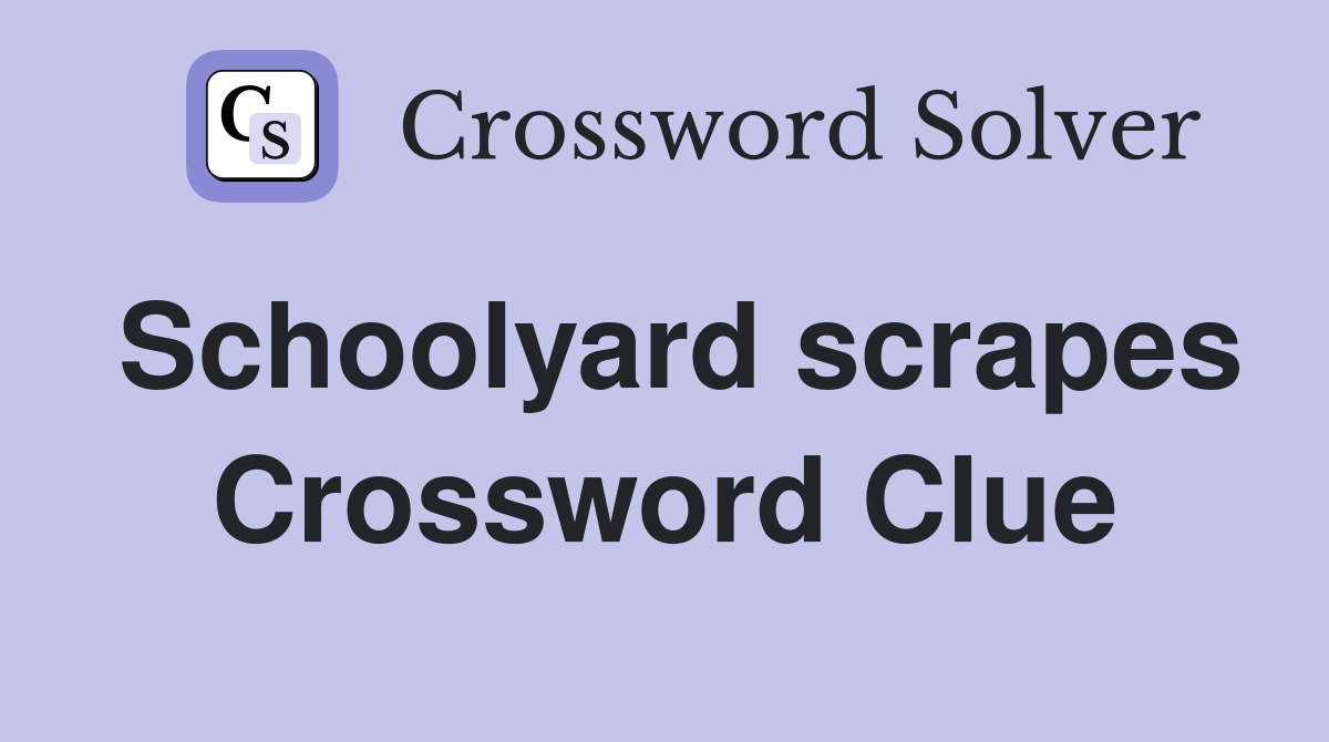 Schoolyard scrapes Crossword Clue