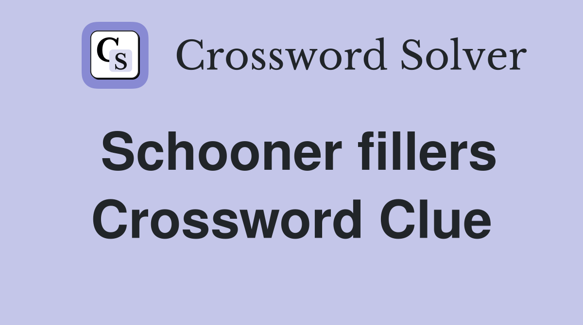 Schooner fillers Crossword Clue