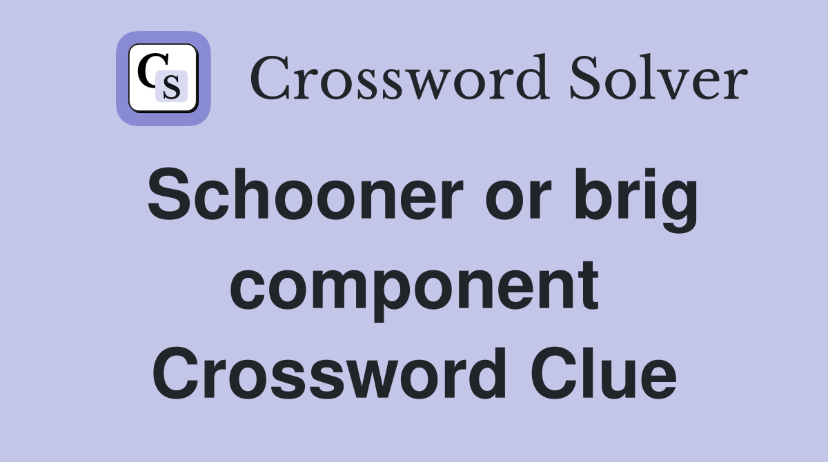Schooner or brig component Crossword Clue