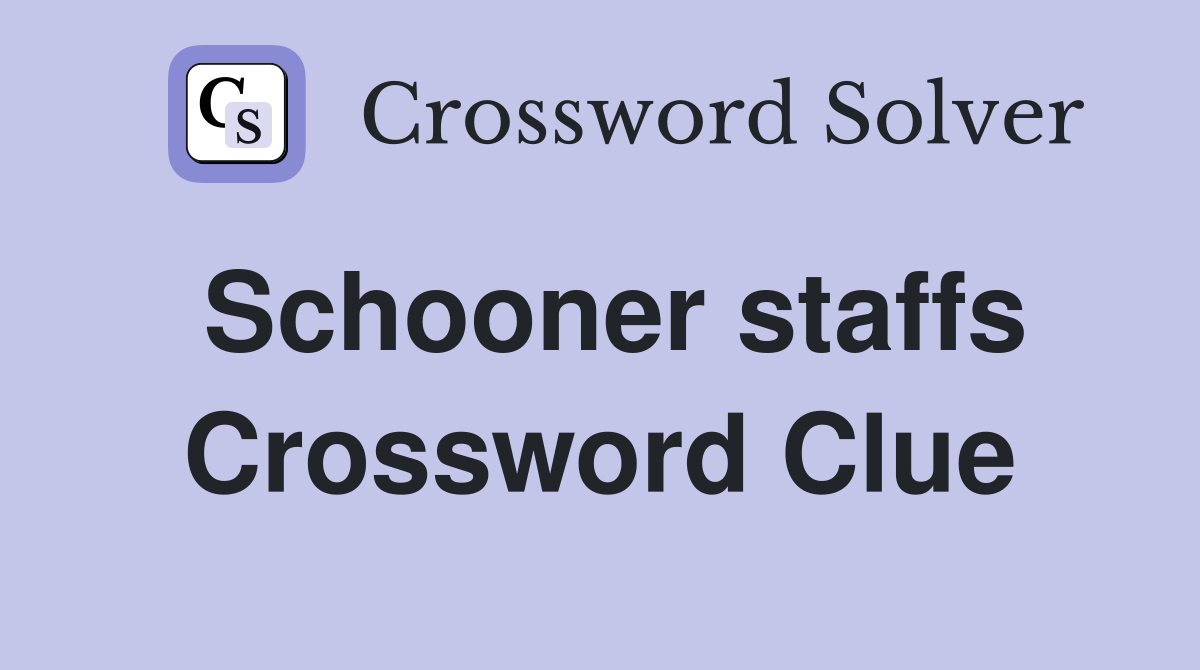 Schooner staffs Crossword Clue