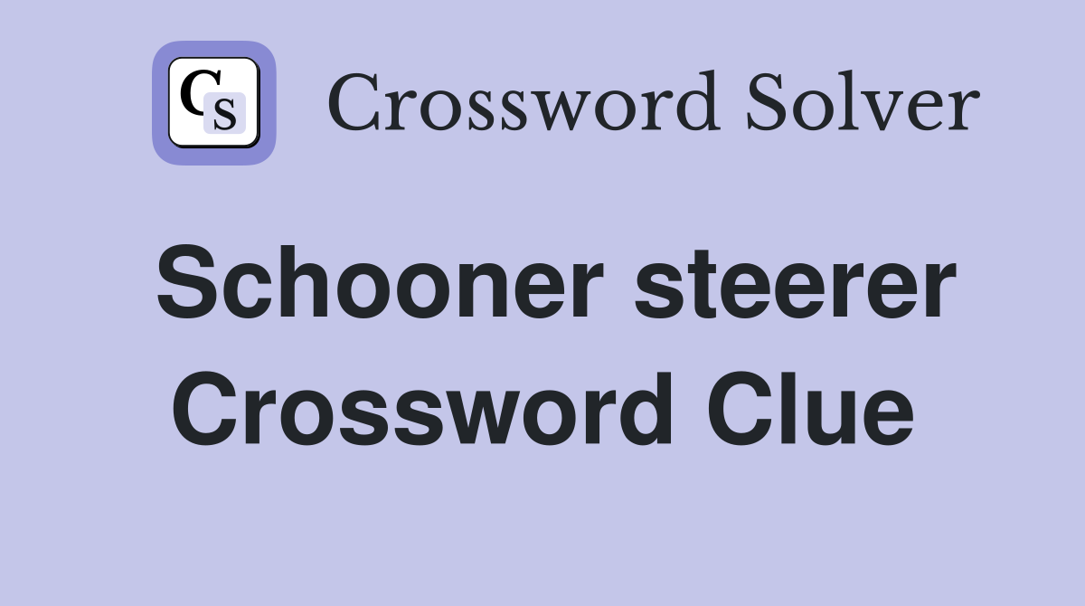 Schooner steerer Crossword Clue