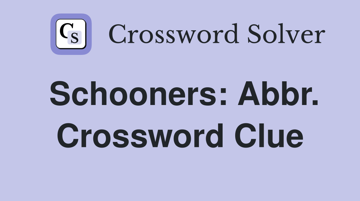 Schooners: Abbr. Crossword Clue