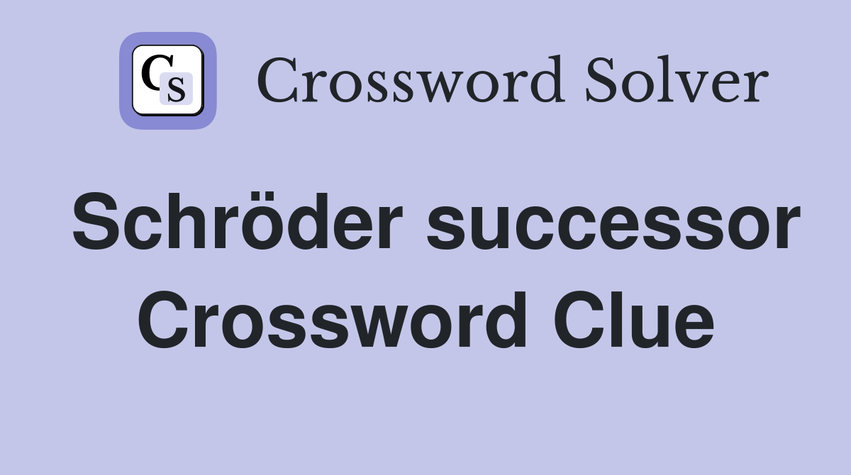 Schröder successor Crossword Clue