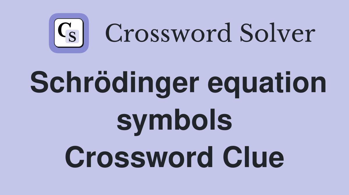 Schrödinger equation symbols Crossword Clue