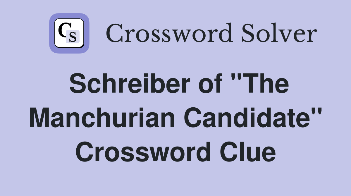 Schreiber of "The Manchurian Candidate" Crossword Clue