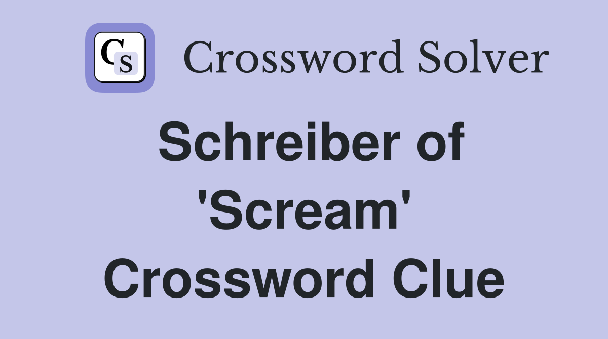 Schreiber of 'Scream' Crossword Clue