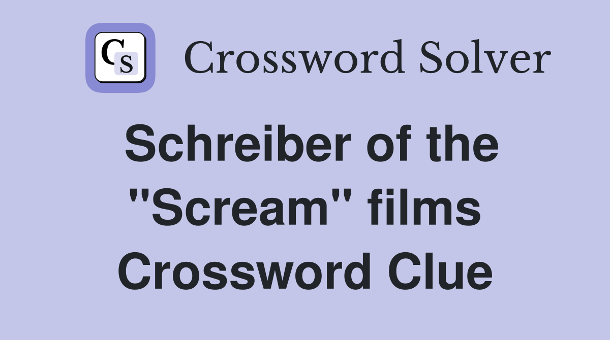 Schreiber of the "Scream" films Crossword Clue
