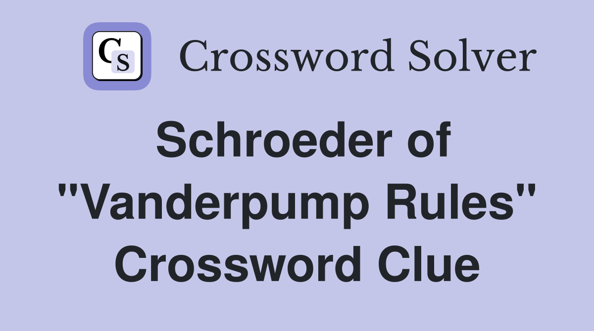 Schroeder of "Vanderpump Rules" Crossword Clue