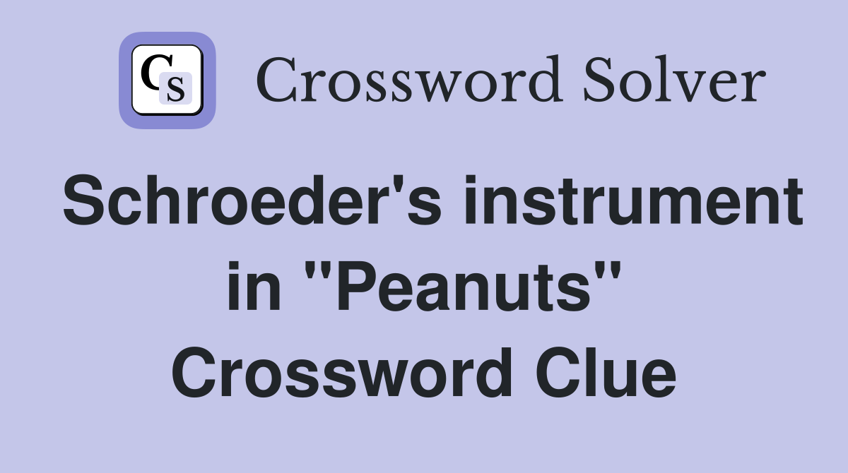 Schroeder's instrument in "Peanuts" Crossword Clue