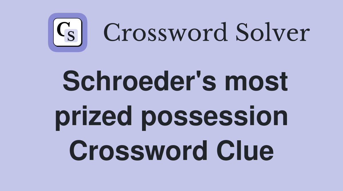 Schroeder's most prized possession Crossword Clue