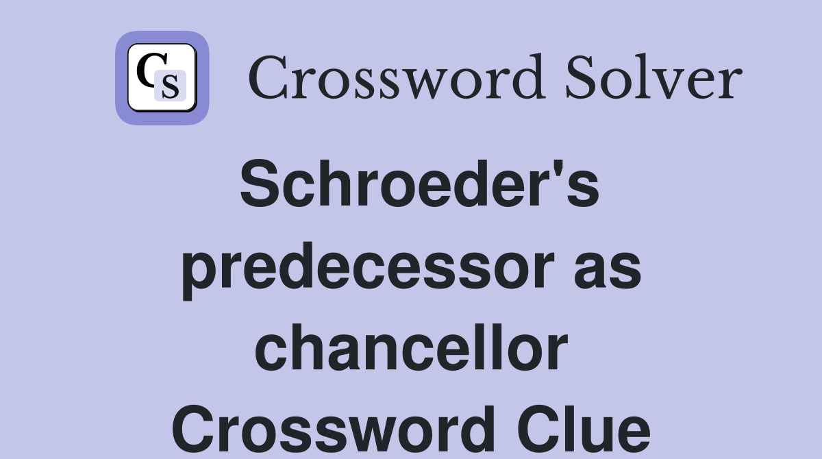 Schroeder's predecessor as chancellor Crossword Clue