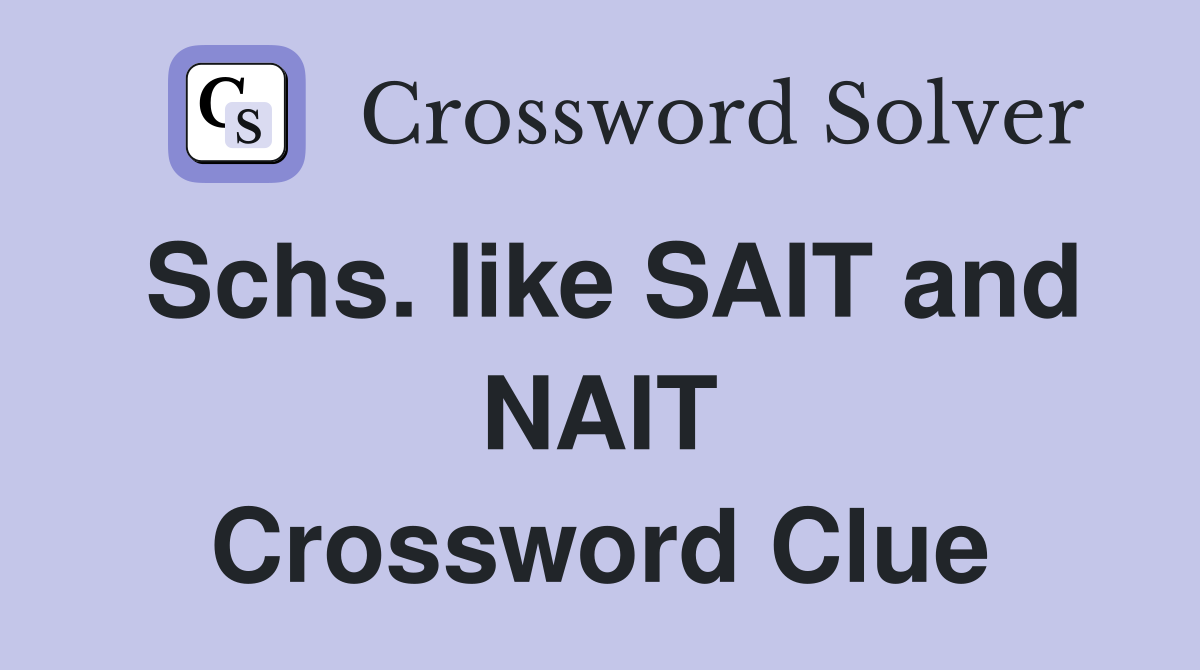 Schs. like SAIT and NAIT Crossword Clue
