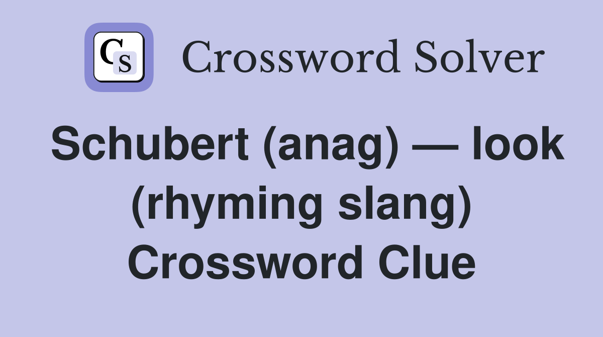Schubert (anag) — look (rhyming slang) Crossword Clue