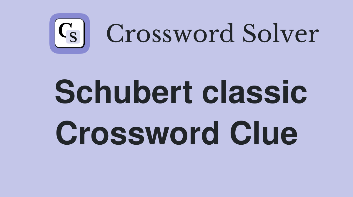 Schubert classic Crossword Clue