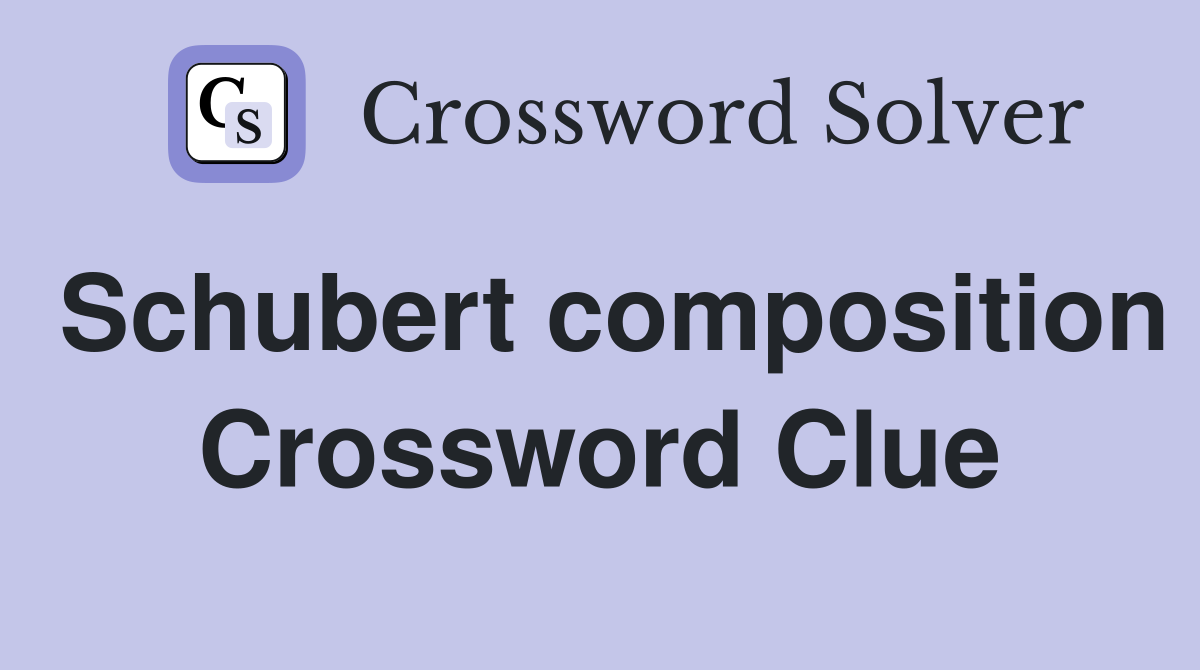 Schubert composition Crossword Clue