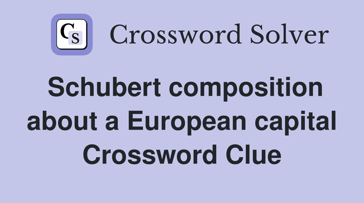 Schubert composition about a European capital Crossword Clue