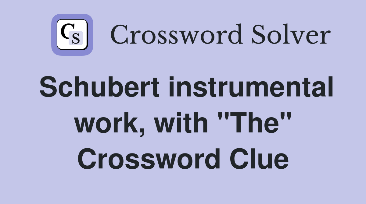 Schubert instrumental work, with "The" Crossword Clue