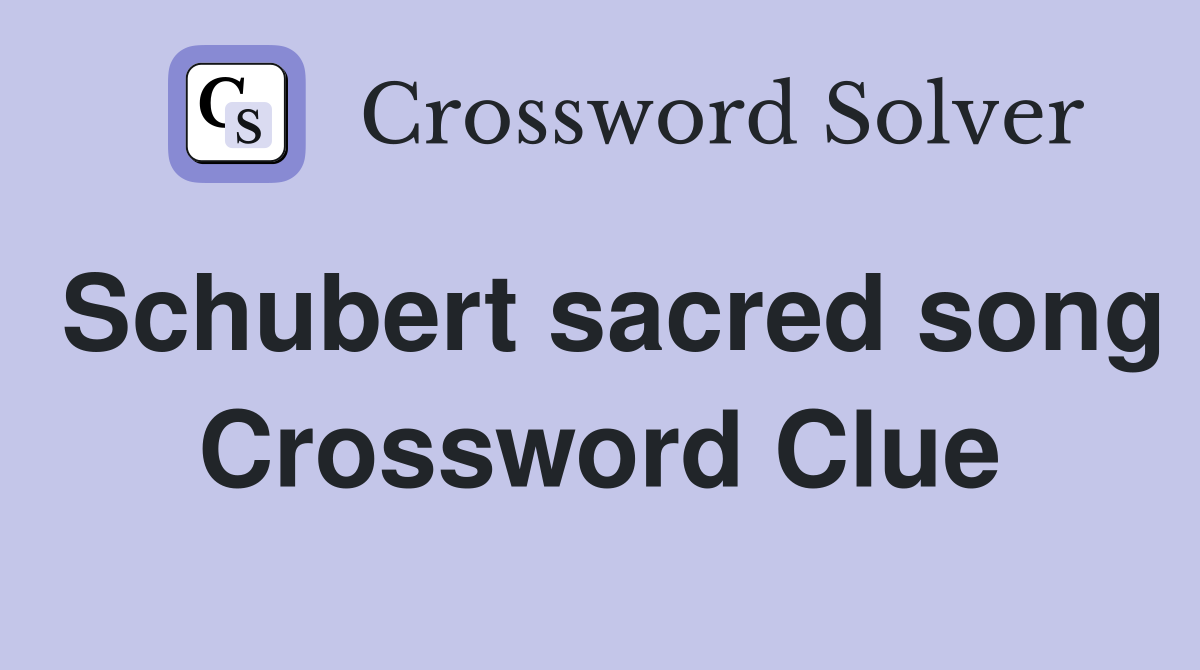 Schubert sacred song Crossword Clue