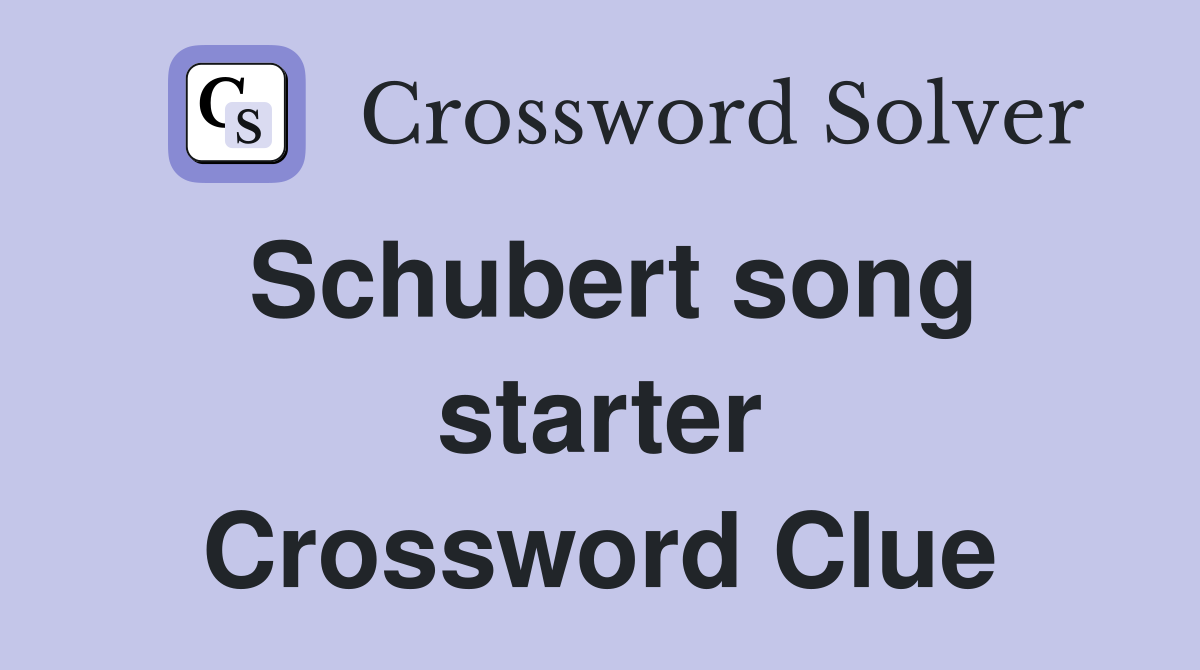 Schubert song starter Crossword Clue