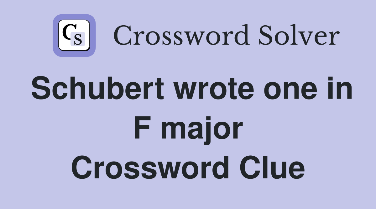 Schubert wrote one in F major Crossword Clue