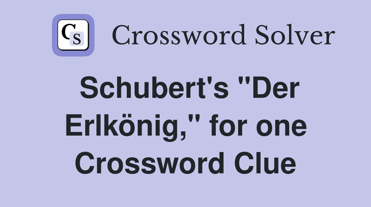 Schubert's "Der Erlkönig," for one Crossword Clue