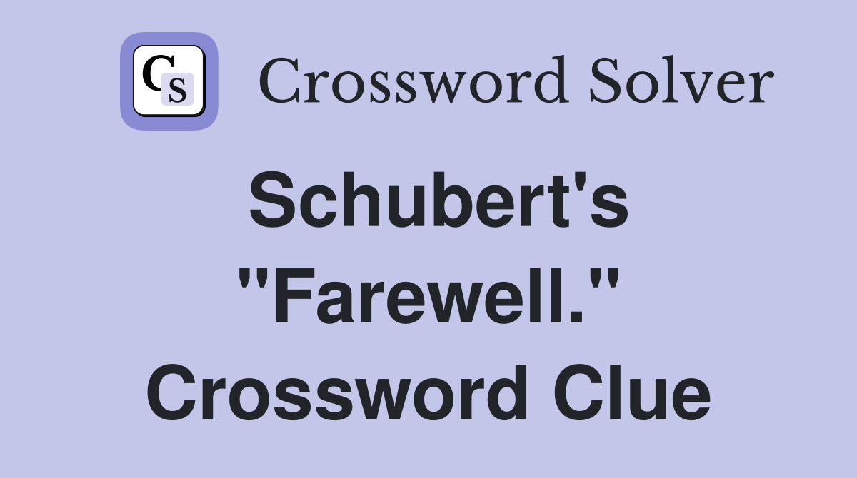 Schubert's "Farewell." Crossword Clue
