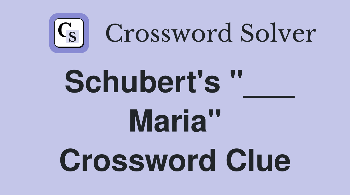 Schubert's "___ Maria" Crossword Clue