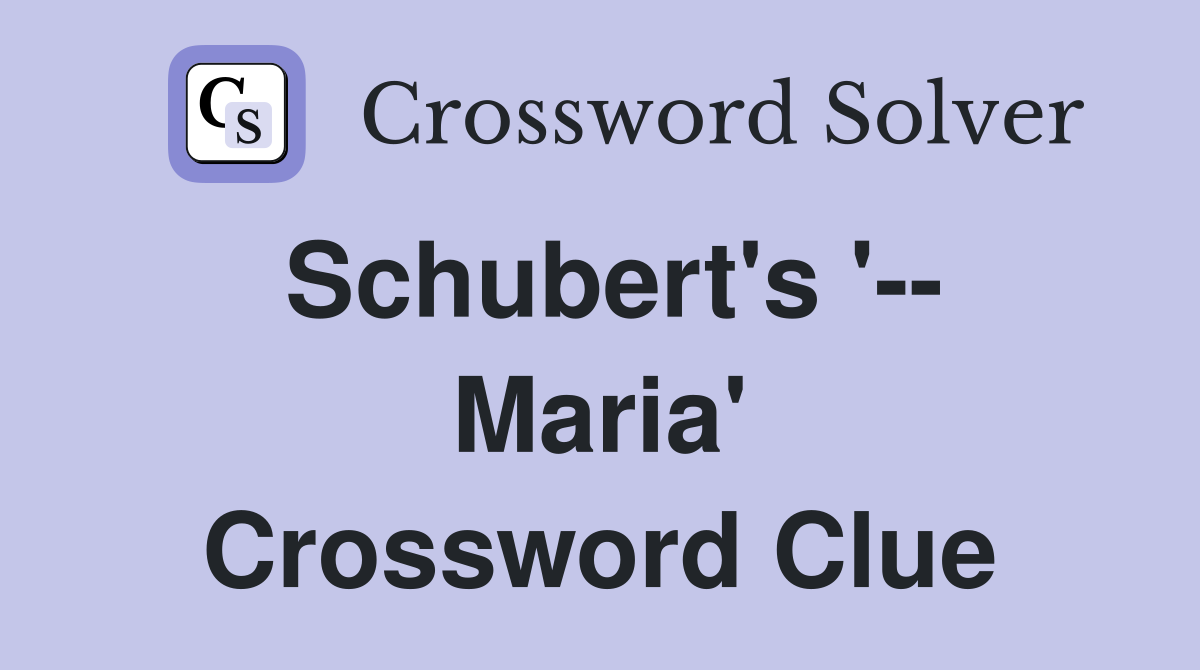 Schubert's '-- Maria' Crossword Clue