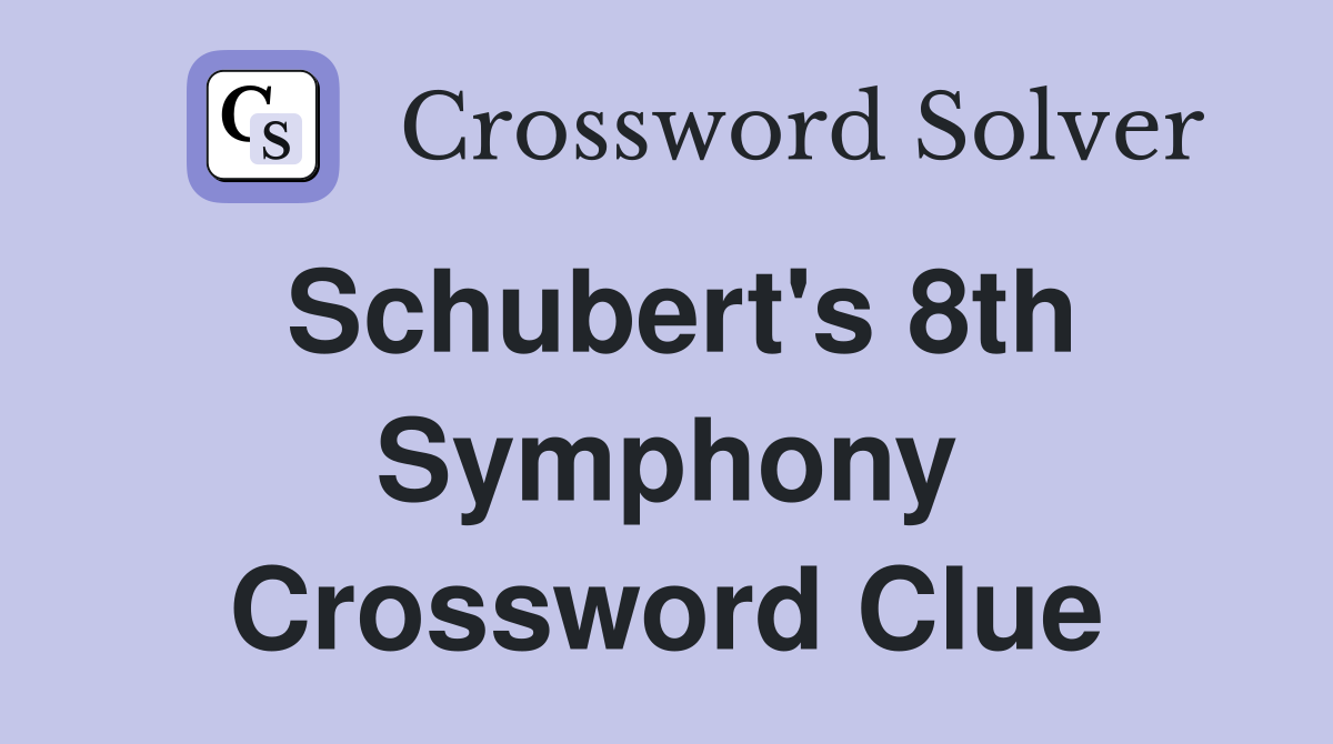 Schubert's 8th Symphony Crossword Clue